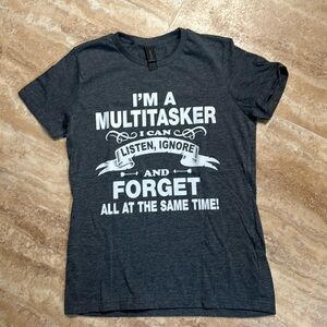COPY - NWOT I’m a multitasker I can listen, ignore & forget all at the same tim…